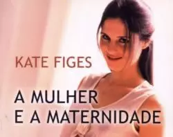 A Mulher e a Maternidade