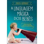 A Linguagem mágica dos bebés de Joana Rombert A linguagem mágica dos bebés